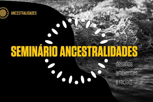 Seminário Ancestralidades trata de racismo ambiental e justiça climática e premia pesquisas de negros e indígenas sobre o tema